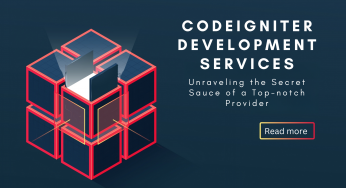 CodeIgniter Development Services: Unraveling the Secret Sauce of a Top-notch Provider