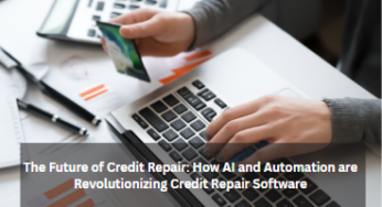 The Future of Credit Repair: How AI and Automation are Revolutionizing Credit Repair Software